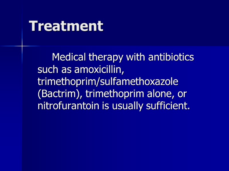 Treatment    Medical therapy with antibiotics such as amoxicillin, trimethoprim/sulfamethoxazole (Bactrim), trimethoprim
